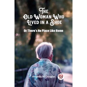 Double 9 Books LLP The Old Woman Who Lived In A Shoeor, There'S No Place Like Home (Edition2024) Double 9 Books LLP The Old Woman Who Lived In A Shoeor, There'S No Place Like Home (Edition2024)
