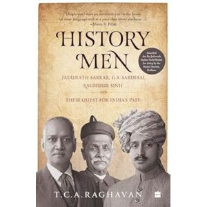 HarperCollins Publishers India History Men : Jadunath Sarker Gs Sardesai Raghubir Sinh & Their Quest For Indias Past HarperCollins Publishers India History Men : Jadunath Sarker Gs Sardesai Raghubir Sinh & Their Quest For Indias Past