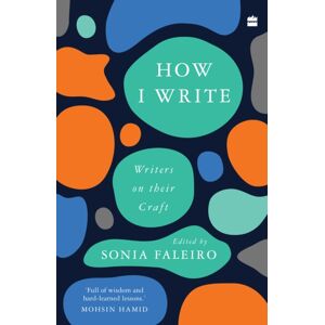 HarperCollins Publishers India How I Write : Writers On Their Craft HarperCollins Publishers India How I Write : Writers On Their Craft
