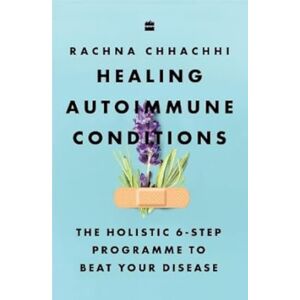 HarperCollins Publishers India Healing Autoimmune Conditions : The Holistic 6-Step Programme To Beat Your Disease HarperCollins Publishers India Healing Autoimmune Conditions : The Holistic 6-Step Programme To Beat Your Disease