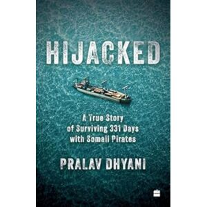 HarperCollins Publishers India Hijacked : A True Story Of Surviving 331 Days With Somali Pirates HarperCollins Publishers India Hijacked : A True Story Of Surviving 331 Days With Somali Pirates