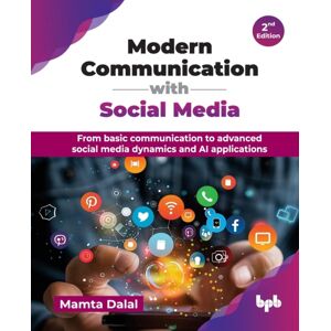 BPB Publications Modern Communication With Social Media : From Basic Communication To Advanced Social Media Dynamics And Ai Applications - 2nd Edition BPB Publications Modern Communication With Social Media : From Basic Communication To Advanced Social Media Dynamics And Ai Applications - 2nd Edition