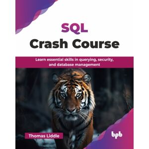 BPB Publications Sql Crash Course : Learn Essential Skills In Querying, Security, And Database Management BPB Publications Sql Crash Course : Learn Essential Skills In Querying, Security, And Database Management
