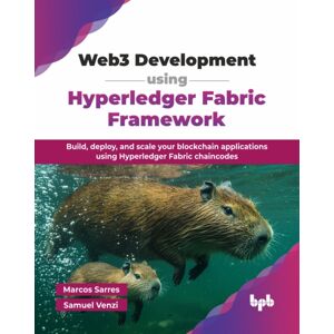 BPB Publications Web3 Development Using Hyperledger Fabric Framework : Build, Deploy, And Scale Your Blockchain Applications Using Hyperledger Fabric Chaincodes BPB Publications Web3 Development Using Hyperledger Fabric Framework : Build, Deploy, And Scale Your Blockchain Applications Using Hyperledger Fabric Chaincodes