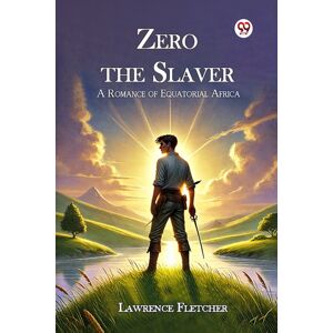 Double 9 Books LLP Zero The Slaver A Romance Of Equatorial Africa Double 9 Books LLP Zero The Slaver A Romance Of Equatorial Africa