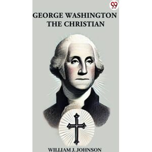 Double 9 Books LLP George Washington The Christian Double 9 Books LLP George Washington The Christian