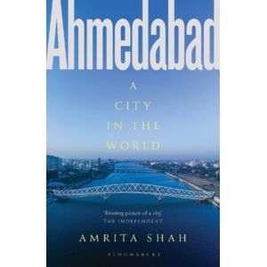 Bloomsbury Publishing India Pvt Ltd Ahmedabad : A City In The World Bloomsbury Publishing India Pvt Ltd Ahmedabad : A City In The World