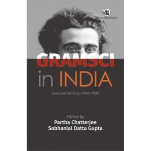 Orient Blackswan Pvt Ltd Gramsci In India : Selected Writings 1968–1996 Orient Blackswan Pvt Ltd Gramsci In India : Selected Writings 1968–1996