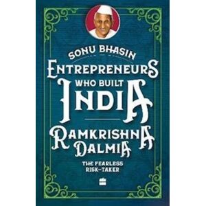HarperCollins Publishers India Entrepreneurs Who Built India : Ramkrishna Dalmia HarperCollins Publishers India Entrepreneurs Who Built India : Ramkrishna Dalmia