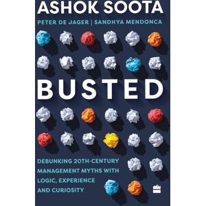 HarperCollins Publishers India Busted : Debunking Management Myths With Logic, Experience And Curiosity HarperCollins Publishers India Busted : Debunking Management Myths With Logic, Experience And Curiosity