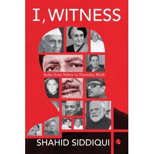 Rupa Publications India Pvt. Ltd I, Witness : India From Nehru To Narendra Modi Rupa Publications India Pvt. Ltd I, Witness : India From Nehru To Narendra Modi