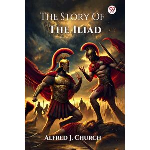 Double 9 Books LLP The Story Of The Iliad (Edition1) Double 9 Books LLP The Story Of The Iliad (Edition1)