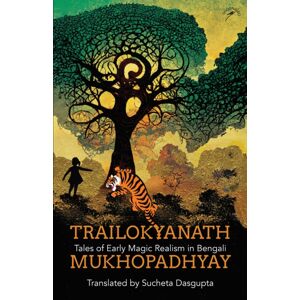 Niyogi Books Trailokyanath Mukhopadhyay : Tales Of Early Magic Realism In Bengali Niyogi Books Trailokyanath Mukhopadhyay : Tales Of Early Magic Realism In Bengali