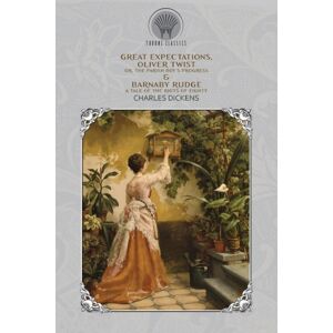 Throne Classics Great Expectations, Oliver Twist; Or, The Parish Boy'S Progress & Barnaby Rudge : A Tale Of The Riots Of Eighty Throne Classics Great Expectations, Oliver Twist; Or, The Parish Boy'S Progress & Barnaby Rudge : A Tale Of The Riots Of Eighty