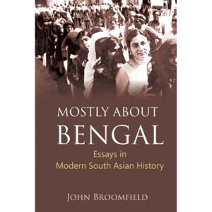 Manohar Publishers and Distributors Mostly About Bengal : Essays In Modern South Asian History Manohar Publishers and Distributors Mostly About Bengal : Essays In Modern South Asian History