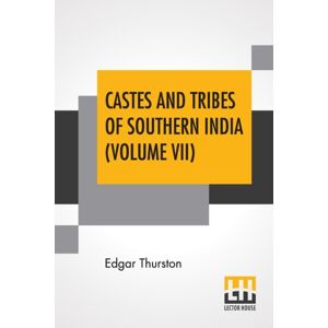 Lector House Castes And Tribes Of Southern India (Volume Vii) : Volume Vii-T To Z, Assisted By K. Rangachari, M.A. Lector House Castes And Tribes Of Southern India (Volume Vii) : Volume Vii-T To Z, Assisted By K. Rangachari, M.A.