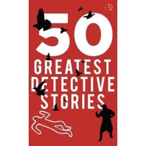 Rupa Publications India Pvt. Ltd 50 Greatest Detective Stories Rupa Publications India Pvt. Ltd 50 Greatest Detective Stories