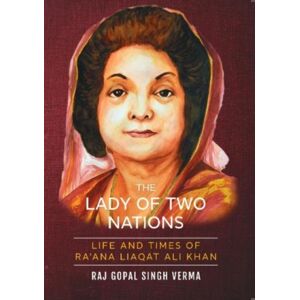 Vitasta Publishing Pvt.Ltd The Lady Of Two Nations: : Life And Times Of Ra'Ana Liaqat Ali Khan Vitasta Publishing Pvt.Ltd The Lady Of Two Nations: : Life And Times Of Ra'Ana Liaqat Ali Khan