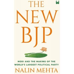 Westland Publications Limited The Bjp : The Remaking Of The World'S Largest Political Party Westland Publications Limited The Bjp : The Remaking Of The World'S Largest Political Party