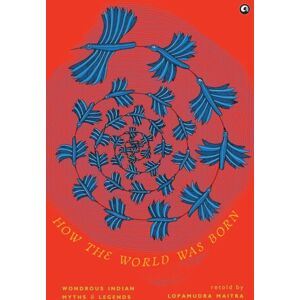 Aleph Book Company How The World Was Born : Wondrous Indian Myths And Legends Aleph Book Company How The World Was Born : Wondrous Indian Myths And Legends