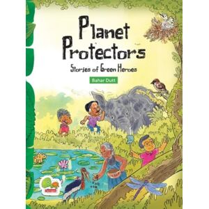 The Energy and Resources Institute, TERI Planet Protectors : Stories Of Green Heroes The Energy and Resources Institute, TERI Planet Protectors : Stories Of Green Heroes
