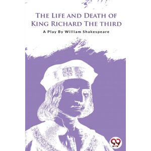 Double 9 Books LLP The Life And Death Of King Richard The Third Double 9 Books LLP The Life And Death Of King Richard The Third