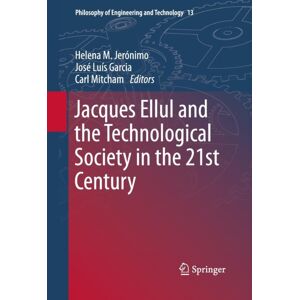 Springer Jacques Ellul And The Technological Society In The 21st Century Springer Jacques Ellul And The Technological Society In The 21st Century
