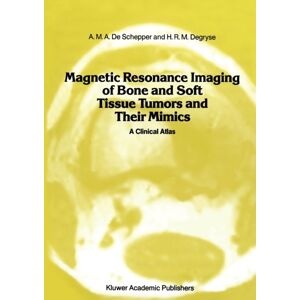 Springer Magnetic Resonance Imaging Of Bone And Soft Tissue Tumors And Their Mimics : A Clinical Atlas Springer Magnetic Resonance Imaging Of Bone And Soft Tissue Tumors And Their Mimics : A Clinical Atlas