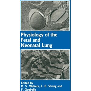 Springer Physiology Of The Fetal And Neonatal Lung : Proceedings Of The International Symposium On Physiology And Pathophysiology Of The Fetal And Neonatal Lung, Held In Brussels, June 6–8, 1985 Springer Physiology Of The Fetal And Neonatal Lung : Proceedings Of The International Symposium On Physiology And Pathophysiology Of The Fetal And Neonatal Lung, Held In Brussels, June 6–8, 1985