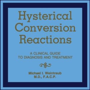 Springer Hysterical Conversion Reactions : A Clinical Guide To Diagnosis And Treatment Springer Hysterical Conversion Reactions : A Clinical Guide To Diagnosis And Treatment