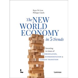 Lannoo Publishers The World Economy In 5 Trends : Investing In Times Of Superinflation, Hyperinnovation & Climate Transition Lannoo Publishers The World Economy In 5 Trends : Investing In Times Of Superinflation, Hyperinnovation & Climate Transition