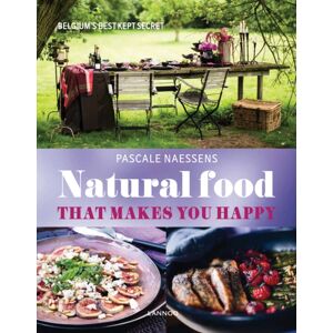 Lannoo Publishers Natural Food That Makes You Happy Lannoo Publishers Natural Food That Makes You Happy