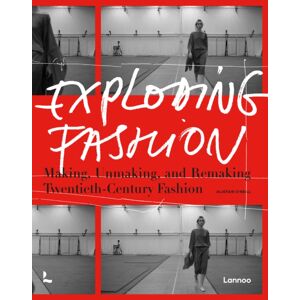 Lannoo Publishers Exploding Fashion : Making, Unmaking, And Remaking Twentieth Century Fashion Lannoo Publishers Exploding Fashion : Making, Unmaking, And Remaking Twentieth Century Fashion