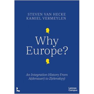 Lannoo Publishers Why Europe? : An Integration History From A(Denauer) To Z(Elenskyy) Lannoo Publishers Why Europe? : An Integration History From A(Denauer) To Z(Elenskyy)