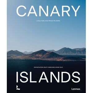 Lannoo Publishers Canary Islands : A Visual Travel Guide Through The Canarias Lannoo Publishers Canary Islands : A Visual Travel Guide Through The Canarias