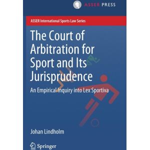 T.M.C. Asser Press The Court Of Arbitration For Sport And Its Jurisprudence : An Empirical Inquiry Into Lex Sportiva T.M.C. Asser Press The Court Of Arbitration For Sport And Its Jurisprudence : An Empirical Inquiry Into Lex Sportiva
