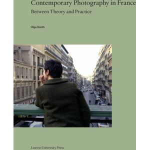 Leuven University Press Contemporary Photography In France : Between Theory And Practice Leuven University Press Contemporary Photography In France : Between Theory And Practice