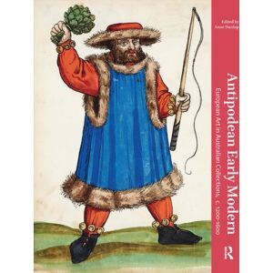 Amsterdam University Press Antipodean Early Modern : European Art In Australian Collections, C. 1200-1600 Amsterdam University Press Antipodean Early Modern : European Art In Australian Collections, C. 1200-1600