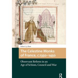 Amsterdam University Press The Celestine Monks Of France, C.1350-1450 : Observant Reform In An Age Of Schism, Council And War Amsterdam University Press The Celestine Monks Of France, C.1350-1450 : Observant Reform In An Age Of Schism, Council And War