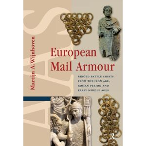 Amsterdam University Press European Mail Armour : Ringed Battle Shirts From The Iron Age, Roman Period And Early Middle Ages Amsterdam University Press European Mail Armour : Ringed Battle Shirts From The Iron Age, Roman Period And Early Middle Ages