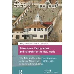 Amsterdam University Press Astronomer, Cartographer And Naturalist Of The World : The Life And Scholarly Achievements Of Georg Marggrafe (1610-1643) In Colonial Dutch Brazil. Volume 1: Life, Work And Legacy Amsterdam University Press Astronomer, Cartographer And Naturalist Of The World : The Life And Scholarly Achievements Of Georg Marggrafe (1610-1643) In Colonial Dutch Brazil. Volume 1: Life, Work And Legacy