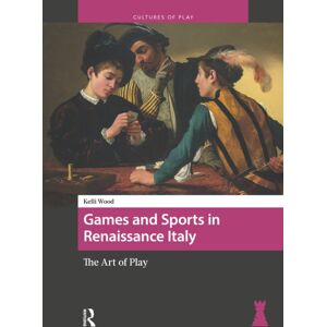 Amsterdam University Press Games And Sports In Renaissance Italy : The Art Of Play Amsterdam University Press Games And Sports In Renaissance Italy : The Art Of Play