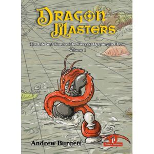 Thinkers Publishing Dragonmasters - Volume 1 : The Life And Times Of The Fiercest Opening In Chess Thinkers Publishing Dragonmasters - Volume 1 : The Life And Times Of The Fiercest Opening In Chess