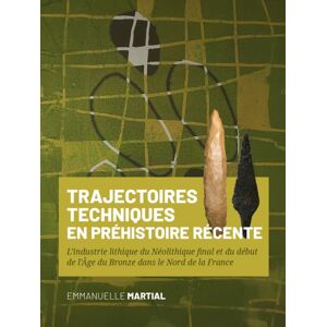 Sidestone Press Trajectoires Techniques En Prehistoire Recente : L’industrie Lithique Du Neolithique Final Et Du Debut De L’age Du Bronze Dans Le Nord De La France Sidestone Press Trajectoires Techniques En Prehistoire Recente : L’industrie Lithique Du Neolithique Final Et Du Debut De L’age Du Bronze Dans Le Nord De La France
