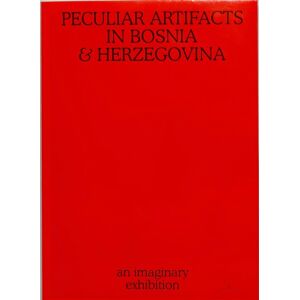 APE Peculiar Artifacts In Bosnia & Herzegovina – An Imaginary Exhibition APE Peculiar Artifacts In Bosnia & Herzegovina – An Imaginary Exhibition