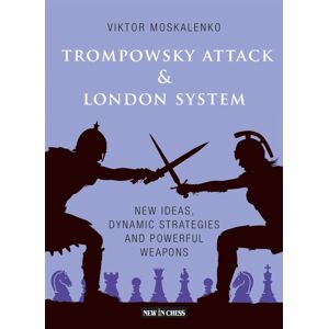 New in Chess Trompowsky Attack & London System : Ideas, Dynamic Strategies And Powerful Weapons New in Chess Trompowsky Attack & London System : Ideas, Dynamic Strategies And Powerful Weapons