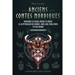 Student Press Books Anciens Contes Nordiques : Decouvrez Les Dieux, Deesses Et Geants Le La Mythologie Des Vikings: Odin, Loki, Thor, Freya Et Plus Encore (Livre Pour Jeunes Lecteurs Et Etudiants) Student Press Books Anciens Contes Nordiques : Decouvrez Les Dieux, Deesses Et Geants Le La Mythologie Des Vikings: Odin, Loki, Thor, Freya Et Plus Encore (Livre Pour Jeunes Lecteurs Et Etudiants)