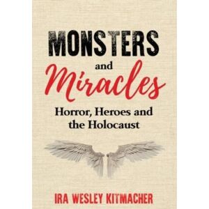 Amsterdam Publishers Monsters And Miracles : Horror, Heroes And The Holocaust Amsterdam Publishers Monsters And Miracles : Horror, Heroes And The Holocaust