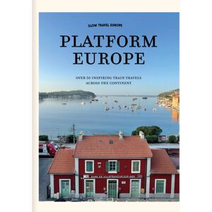 Mo Media, Netherlands Slow Travel Europe: Platform Europe : Over 50 Inspiring Train Travels Across The Continent Mo Media, Netherlands Slow Travel Europe: Platform Europe : Over 50 Inspiring Train Travels Across The Continent