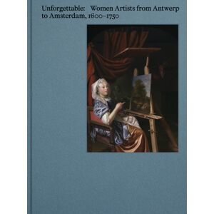 Hannibal Books Unforgettable : Women Artists From Antwerp To Amsterdam, 1600-1750 Hannibal Books Unforgettable : Women Artists From Antwerp To Amsterdam, 1600-1750